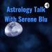 Astrology Talk With Serene Blu