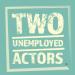 Two Unemployed Actors