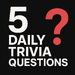 5 Daily Trivia Questions -  five ways to test your knowledge