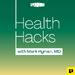 Health Hacks with Mark Hyman, M.D.