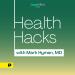 Health Hacks with Mark Hyman, M.D.