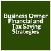 Business Owner Financial and Tax Saving Strategies