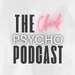 The Chief Psycho Podcast