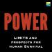 Power: Limits and Prospects for Human Survival