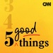 CNN 5 Good Things