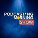 Podcasting Morning Show | Real Podcast Advice. Real Podcasters