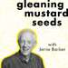 Gleaning Mustard Seeds with Jerrie Barber