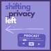 The Shifting Privacy Left Podcast