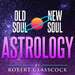 Old Soul | New Soul Astrology with Robert Glasscock