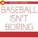 Baseball Isn’t Boring
