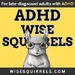 ADHD Wise Squirrels for late-diagnosed adults with ADHD.