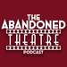 The Abandoned Theatre Podcast