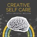 Simple Somatic Healing, Nervous System Regulation, and Stress Management Using Creative Self Care