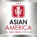 ASIAN AMERICA: THE KEN FONG PODCAST
