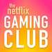 The Netflix Gaming Club