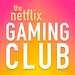 The Netflix Gaming Club