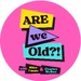 Are We Old Podcast