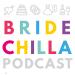 Bridechilla- Wedding Planning Podcast