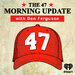 The 47 Morning Update with Ben Ferguson