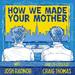 How We Made Your Mother