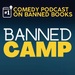 Banned Camp: Banned Books, Comedy, and Free Speech vs. Censorship