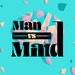 Man vs Mind - Honest stories from the mind of the modern man