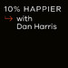 10% Happier with Dan Harris