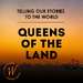 Telling Our Stories To The World: Queens of the Land