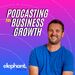 Podcasting For Business Growth: Expert Tips To Start and Grow an Effective Podcast for Your Brand