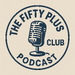 The Fifty Plus Club Podcast