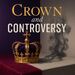 Crown and Controversy