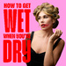 How To Get Wet When You're Dry