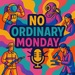 No Ordinary Monday