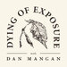 Dying of Exposure with Dan Mangan