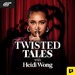 Twisted Tales with Heidi Wong