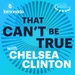 That Can't Be True with Chelsea Clinton 