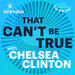 That Can't Be True with Chelsea Clinton 