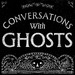 Conversations with Ghosts