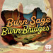Burn Sage Burn Bridges