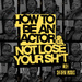 How to Be an Actor and Not Lose Your Sh*t.