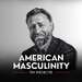 The American Masculinity Podcast