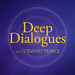 DEEP DIALOGUES with Stewart Pearce