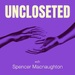 UNCLOSETED with Spencer Macnaughton
