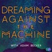 Dreaming Against the Machine