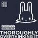 Thoroughly Overthinking It