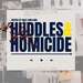 Huddles and Homicide