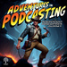 Adventures in Podcasting: The Independent Podcaster's Journey