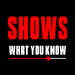 Podcast - Shows What You Know