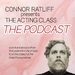 CONNOR RATLIFF presents THE ACTING CLASS: THE PODCAST