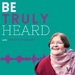 Be Truly Heard